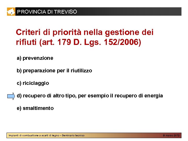 PROVINCIA DI TREVISO Criteri di priorità nella gestione dei rifiuti (art. 179 D. Lgs.