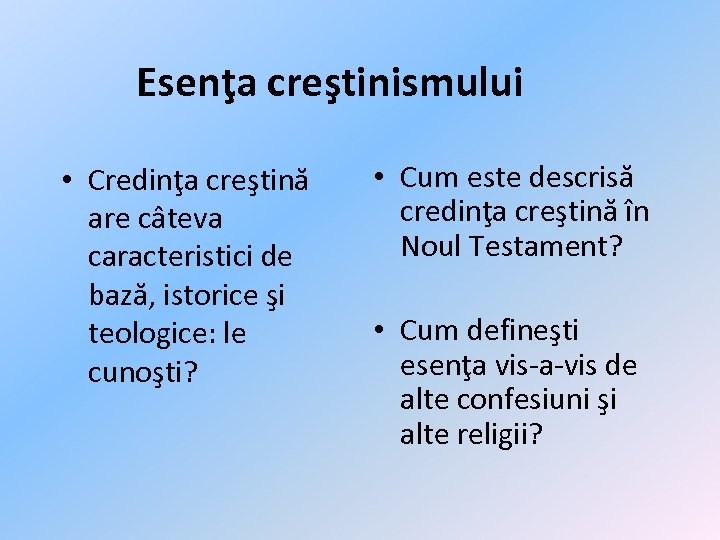 Esenţa creştinismului • Credinţa creştină are câteva caracteristici de bază, istorice şi teologice: le
