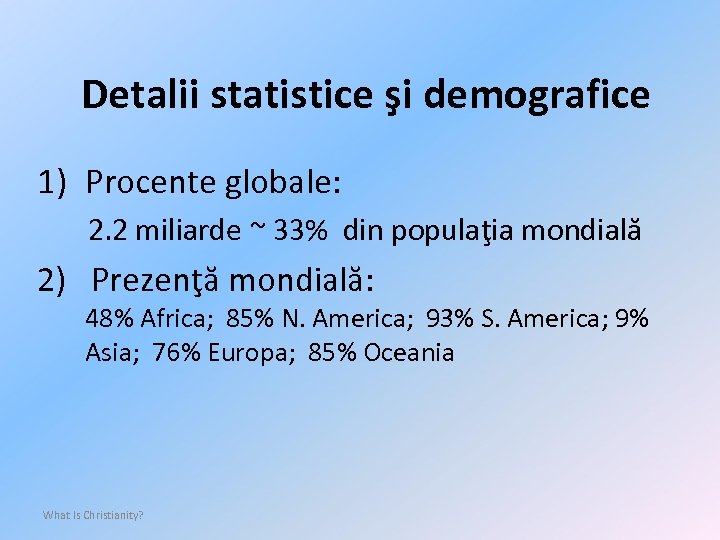 Detalii statistice şi demografice 1) Procente globale: 2. 2 miliarde ~ 33% din populaţia