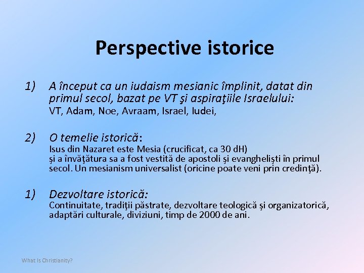 Perspective istorice 1) A început ca un iudaism mesianic împlinit, datat din primul secol,