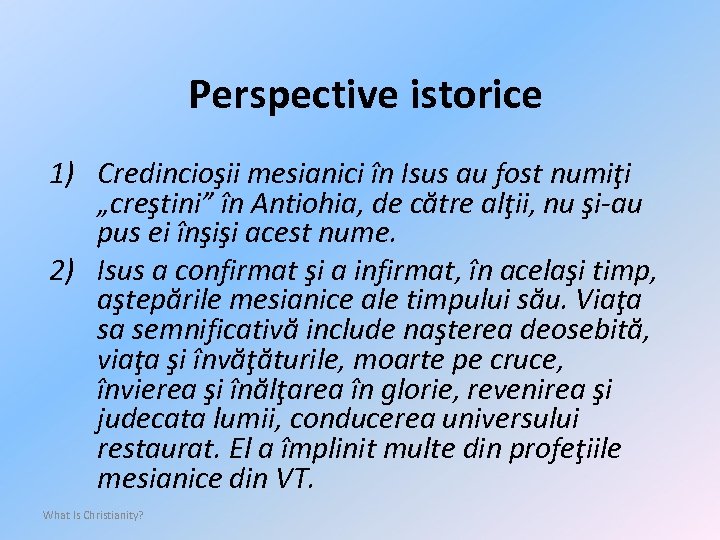 Perspective istorice 1) Credincioşii mesianici în Isus au fost numiţi „creştini” în Antiohia, de