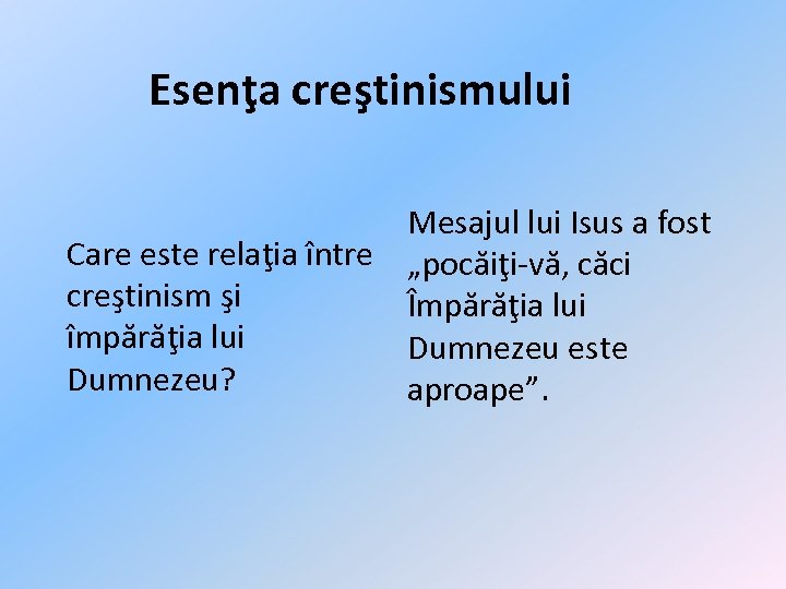 Esenţa creştinismului Mesajul lui Isus a fost Care este relaţia între „pocăiţi-vă, căci creştinism