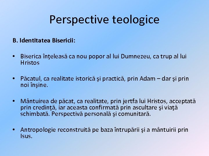 Perspective teologice B. Identitatea Bisericii: • Biserica înţeleasă ca nou popor al lui Dumnezeu,
