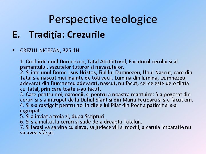 Perspective teologice E. Tradiţia: Crezurile • CREZUL NICEEAN, 325 d. H: 1. Cred intr-unul