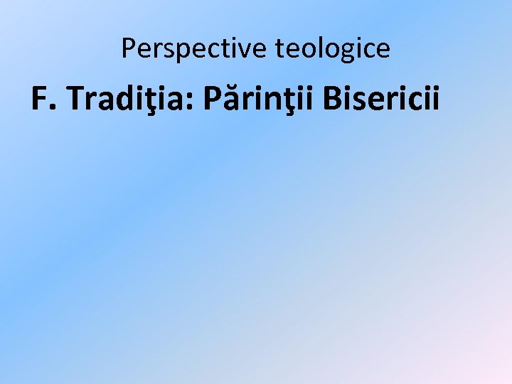 Perspective teologice F. Tradiţia: Părinţii Bisericii 