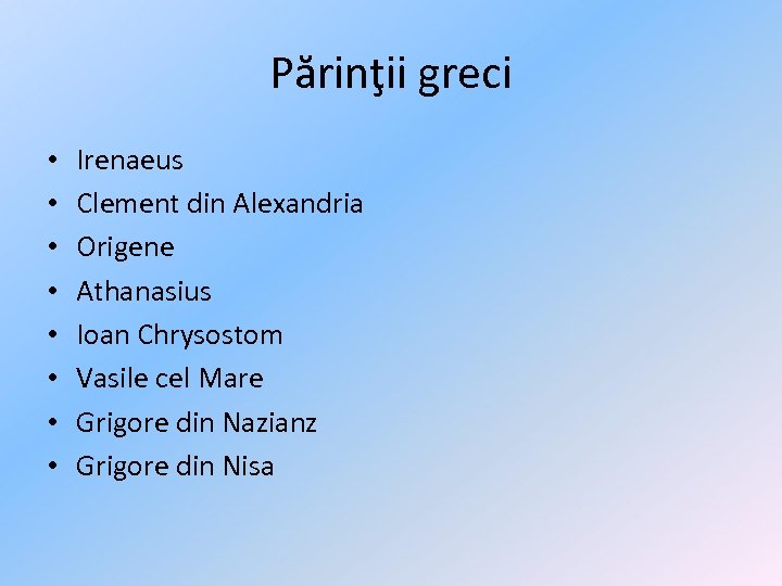 Părinţii greci • • Irenaeus Clement din Alexandria Origene Athanasius Ioan Chrysostom Vasile cel