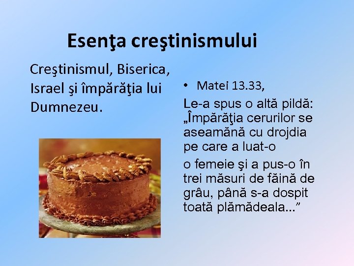 Esenţa creştinismului Creştinismul, Biserica, Israel şi împărăţia lui • Matei 13. 33, Le-a spus