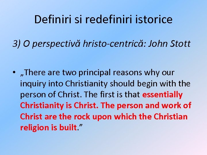 Definiri si redefiniri istorice 3) O perspectivă hristo-centrică: John Stott • „There are two