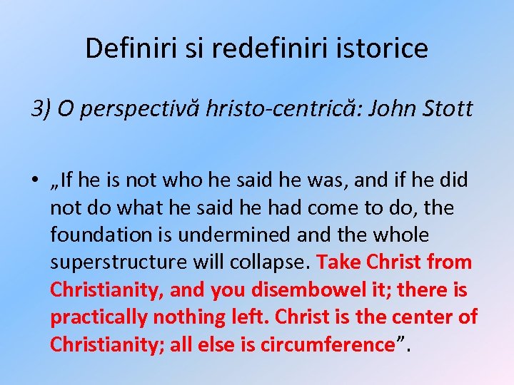 Definiri si redefiniri istorice 3) O perspectivă hristo-centrică: John Stott • „If he is