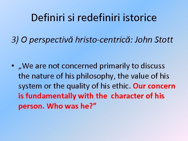 Definiri si redefiniri istorice 3) O perspectivă hristo-centrică: John Stott • „We are not