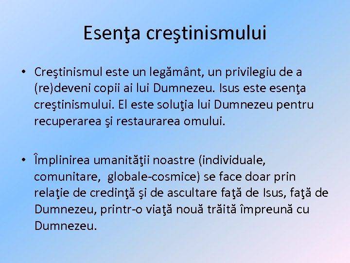 Esenţa creştinismului • Creştinismul este un legământ, un privilegiu de a (re)deveni copii ai