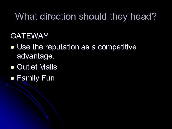 What direction should they head? GATEWAY l Use the reputation as a competitive advantage.