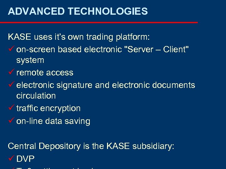 ADVANCED TECHNOLOGIES KASE uses it’s own trading platform: ü on-screen based electronic 