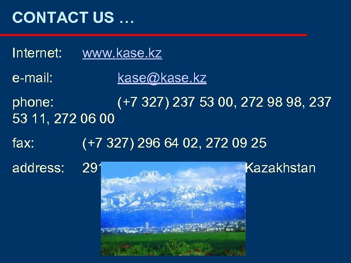 CONTACT US … Internet: e-mail: www. kase. kz kase@kase. kz phone: (+7 327) 237
