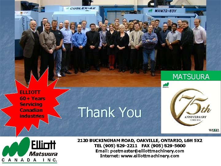 MATSUURA ELLIOTT 60+ Years Servicing Canadian industries Thank You 2120 BUCKINGHAM ROAD, OAKVILLE, ONTARIO,