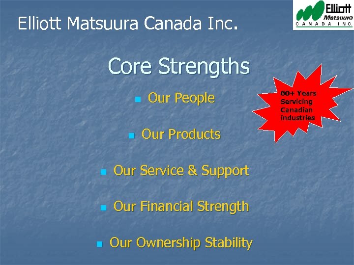 Elliott Matsuura Canada Inc. Core Strengths n n Our People Our Products n Our