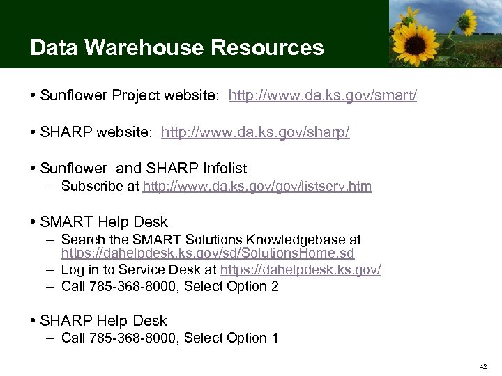 Data Warehouse Resources • Sunflower Project website: http: //www. da. ks. gov/smart/ • SHARP