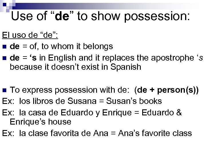 Use of “de” to show possession: El uso de “de”: n de = of,