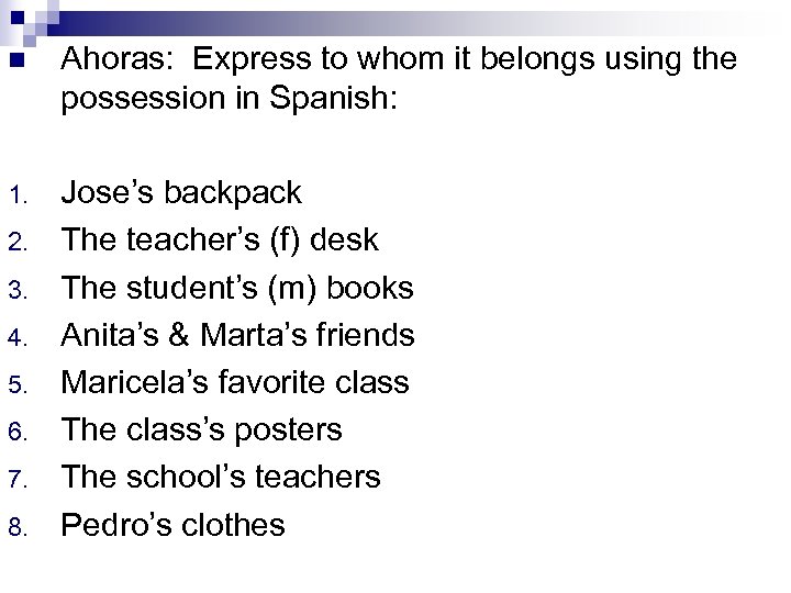 n Ahoras: Express to whom it belongs using the possession in Spanish: 1. Jose’s