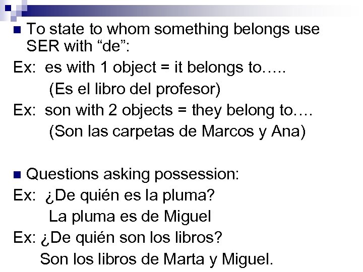 To state to whom something belongs use SER with “de”: Ex: es with 1