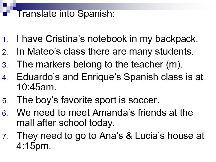 n Translate into Spanish: 1. I have Cristina’s notebook in my backpack. In Mateo’s