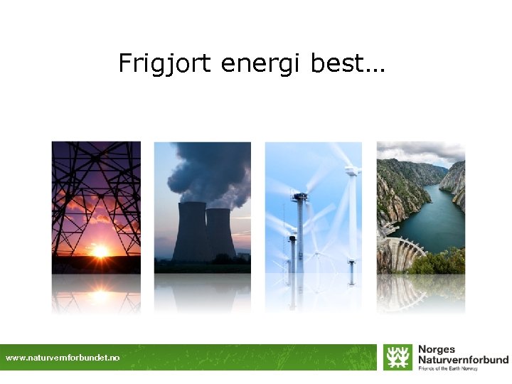 Frigjort energi best… www. naturvernforbundet. no 