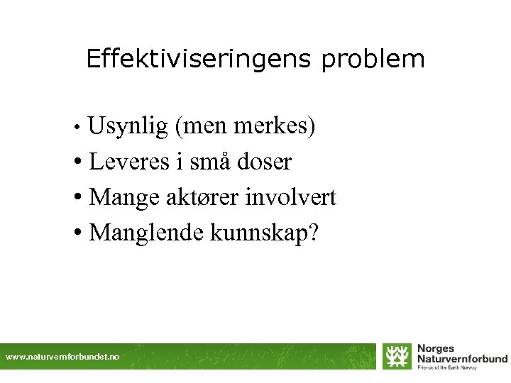Effektiviseringens problem Usynlig (men merkes) • Leveres i små doser • Mange aktører involvert