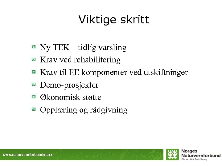 Viktige skritt Ny TEK – tidlig varsling Krav ved rehabilitering Krav til EE komponenter