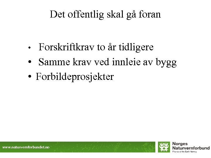Det offentlig skal gå foran Forskriftkrav to år tidligere • Samme krav ved innleie