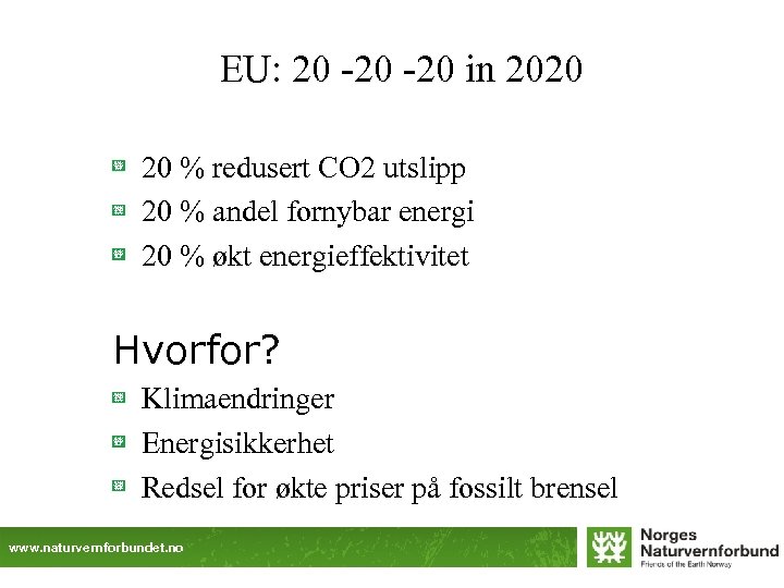 EU: 20 -20 in 2020 20 % redusert CO 2 utslipp 20 % andel