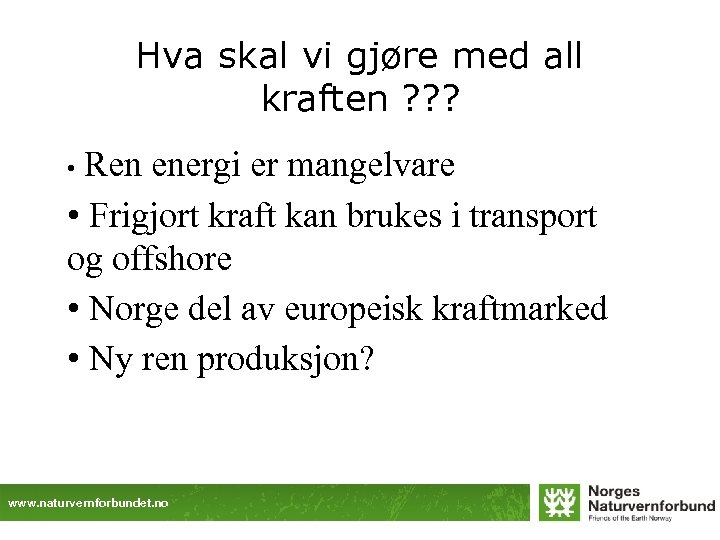 Hva skal vi gjøre med all kraften ? ? ? Ren energi er mangelvare