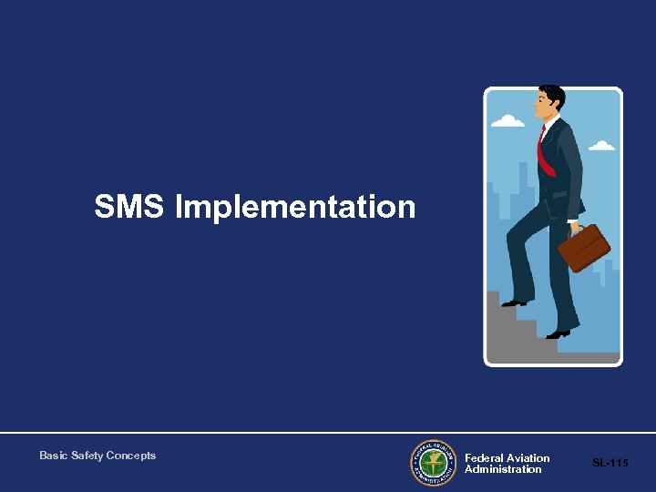 SMS Implementation Basic Safety Concepts Federal Aviation Administration SL-115 