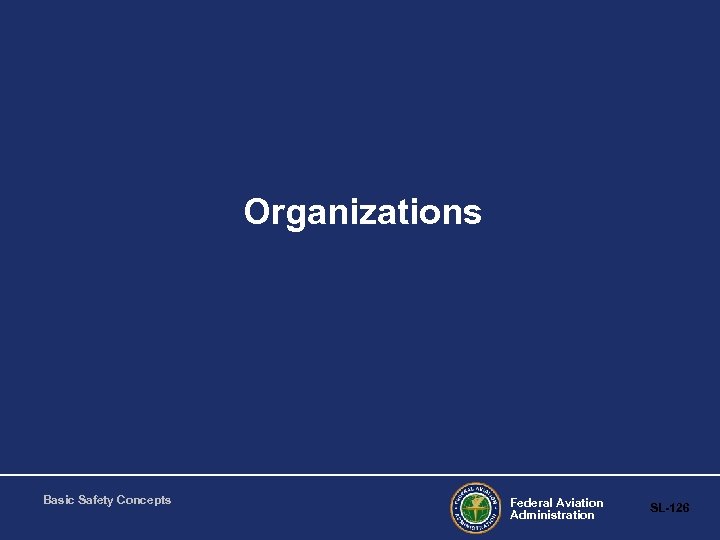 Organizations Basic Safety Concepts Federal Aviation Administration SL-126 