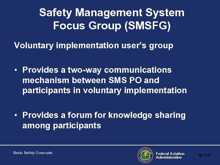 Safety Management System Focus Group (SMSFG) Voluntary implementation user’s group • Provides a two-way