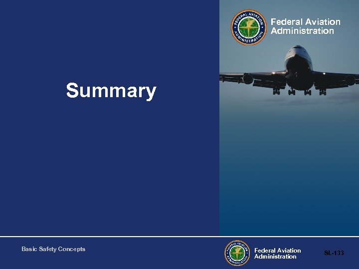 Federal Aviation Administration Summary Basic Safety Concepts Federal Aviation Administration SL-133 