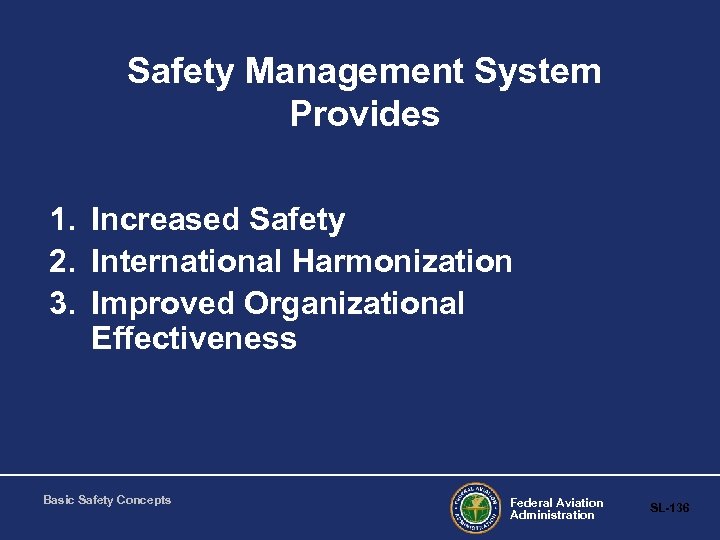 Safety Management System Provides 1. Increased Safety 2. International Harmonization 3. Improved Organizational Effectiveness