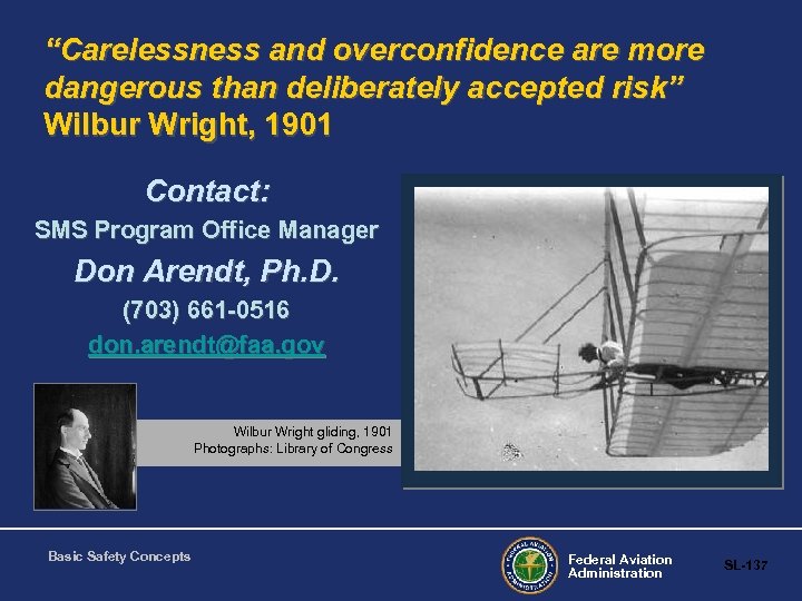 “Carelessness and overconfidence are more dangerous than deliberately accepted risk” Wilbur Wright, 1901 Contact: