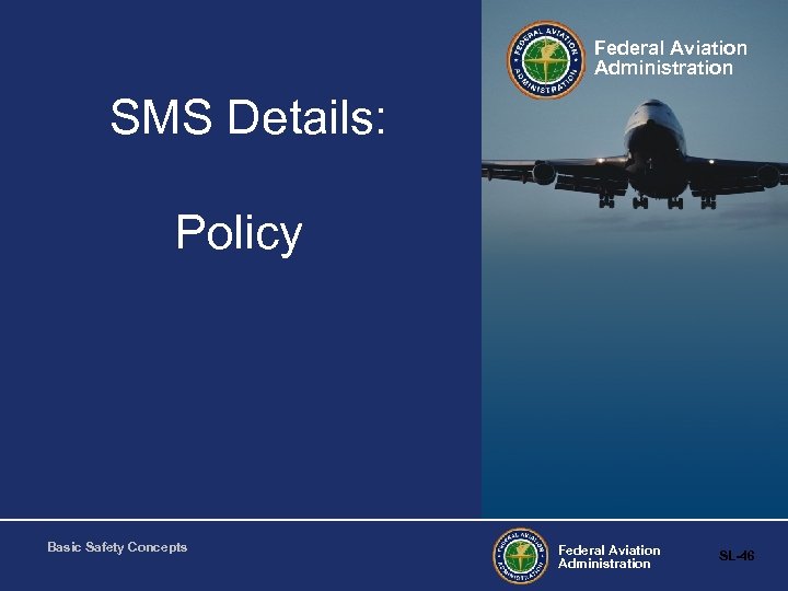 Federal Aviation Administration SMS Details: Policy Basic Safety Concepts Federal Aviation Administration SL-46 