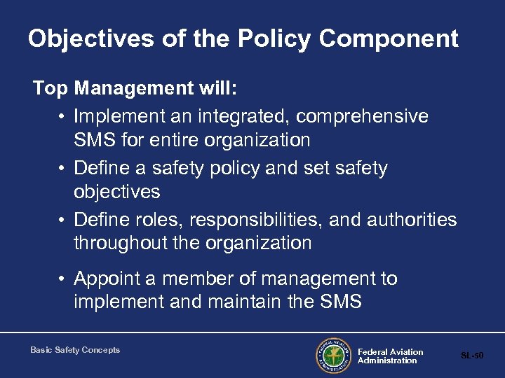 Objectives of the Policy Component Top Management will: • Implement an integrated, comprehensive SMS