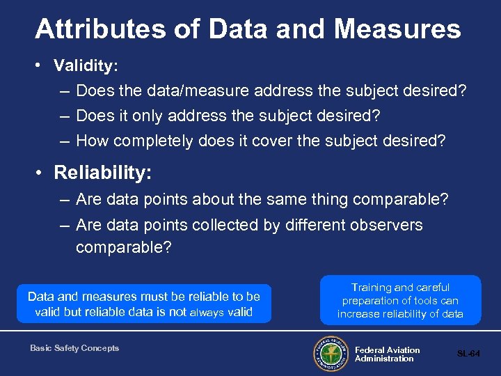 Attributes of Data and Measures • Validity: – Does the data/measure address the subject