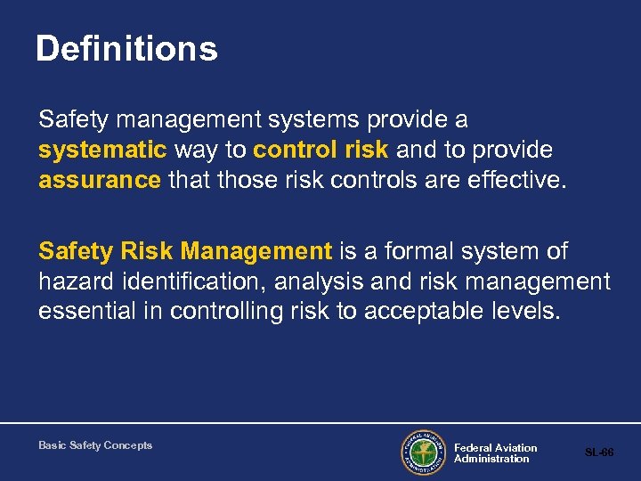 Definitions Safety management systems provide a systematic way to control risk and to provide