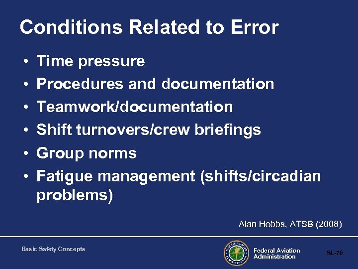 Conditions Related to Error • • • Time pressure Procedures and documentation Teamwork/documentation Shift