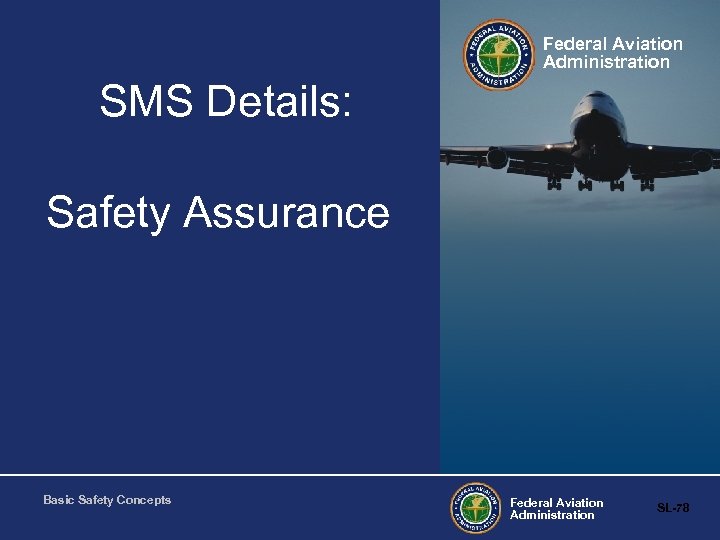 Federal Aviation Administration SMS Details: Safety Assurance Basic Safety Concepts Federal Aviation Administration SL-78