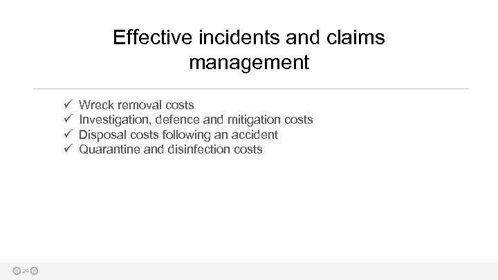 Effective incidents and claims management ü ü 24 Wreck removal costs Investigation, defence and