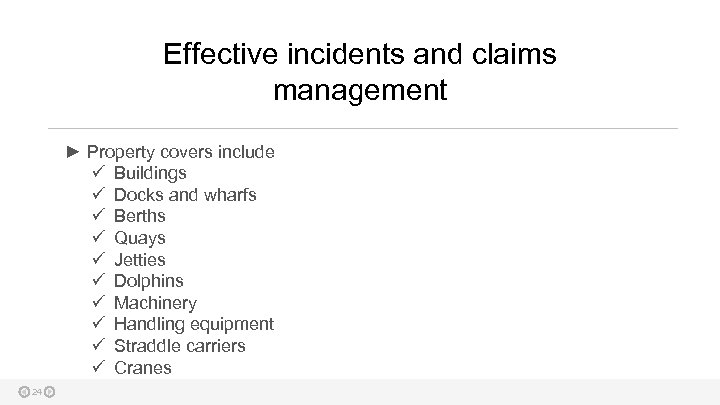 Effective incidents and claims management ► Property covers include ü Buildings ü Docks and