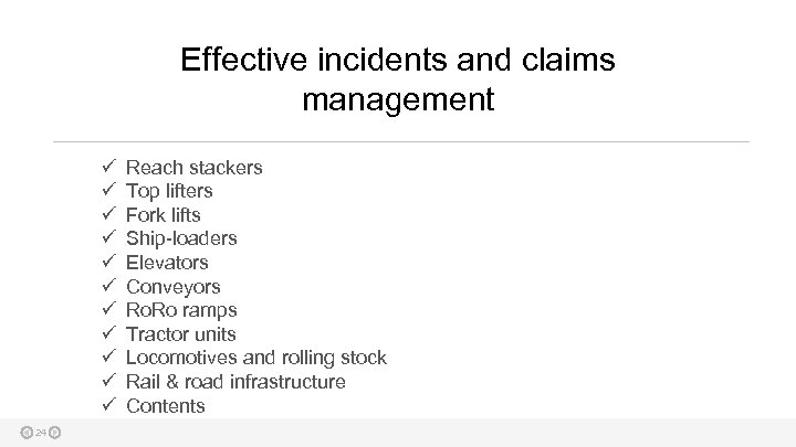 Effective incidents and claims management ü ü ü 24 Reach stackers Top lifters Fork