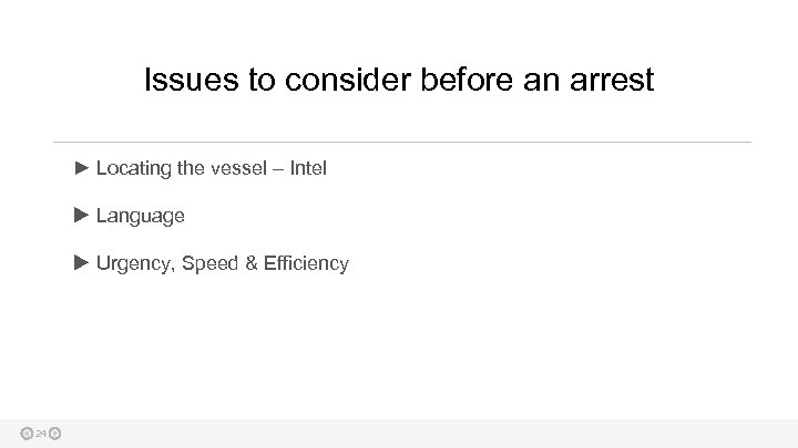 Issues to consider before an arrest ► Locating the vessel – Intel Language Urgency,