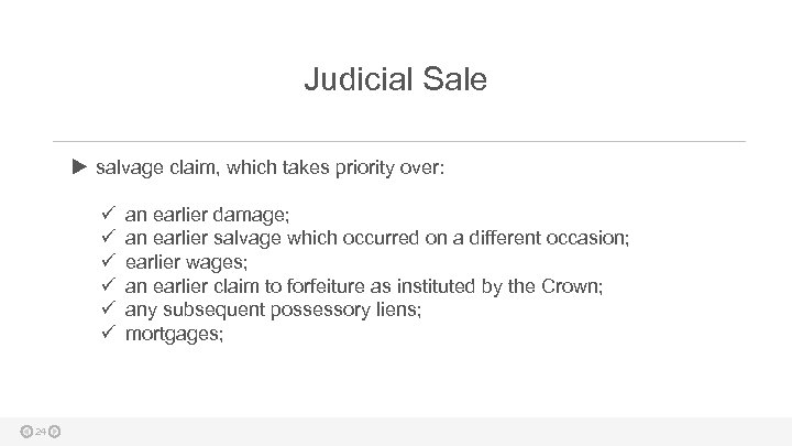 Judicial Sale salvage claim, which takes priority over: ü ü ü 24 an earlier