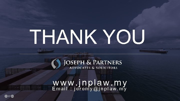 THANK YOU www. jnplaw. my Email : jeremy@jnplaw. my 87 