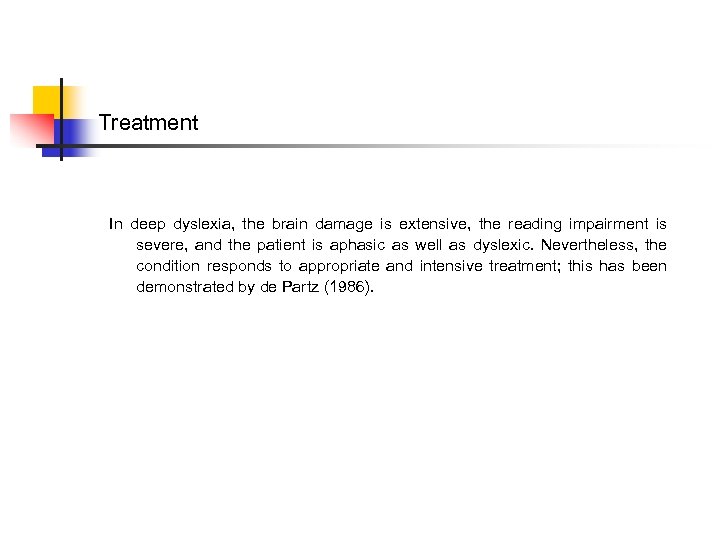 Treatment In deep dyslexia, the brain damage is extensive, the reading impairment is severe,